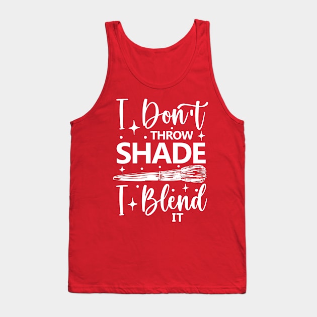 I Don't Throw Shade I Blend It Tank Top by AngelBeez29